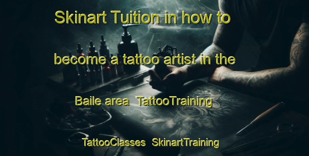 Skinart Tuition in how to become a tattoo artist in the Baile area | TattooTraining | TattooClasses | SkinartTraining-United Kingdom