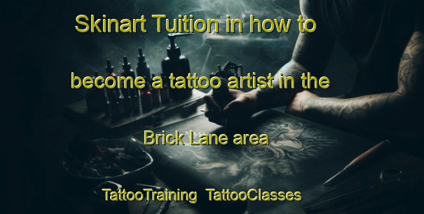 Skinart Tuition in how to become a tattoo artist in the Brick Lane area | TattooTraining | TattooClasses | SkinartTraining-United Kingdom