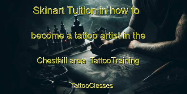 Skinart Tuition in how to become a tattoo artist in the Chesthill area | TattooTraining | TattooClasses | SkinartTraining-United Kingdom