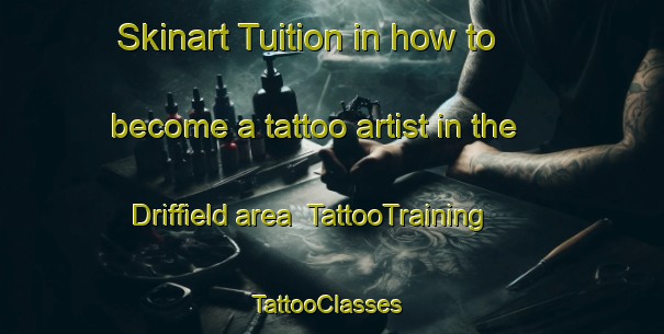 Skinart Tuition in how to become a tattoo artist in the Driffield area | TattooTraining | TattooClasses | SkinartTraining-United Kingdom
