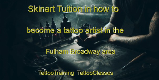 Skinart Tuition in how to become a tattoo artist in the Fulham Broadway area | TattooTraining | TattooClasses | SkinartTraining-United Kingdom