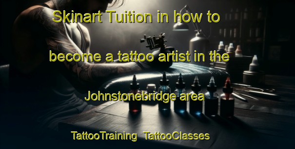 Skinart Tuition in how to become a tattoo artist in the Johnstonebridge area | TattooTraining | TattooClasses | SkinartTraining-United Kingdom