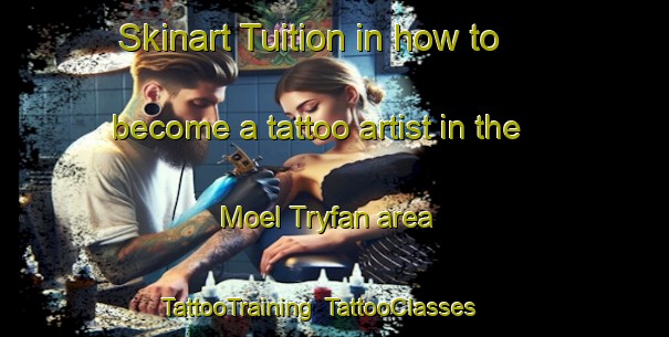 Skinart Tuition in how to become a tattoo artist in the Moel Tryfan area | TattooTraining | TattooClasses | SkinartTraining-United Kingdom