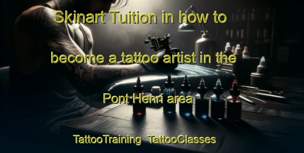 Skinart Tuition in how to become a tattoo artist in the Pont Henri area | TattooTraining | TattooClasses | SkinartTraining-United Kingdom