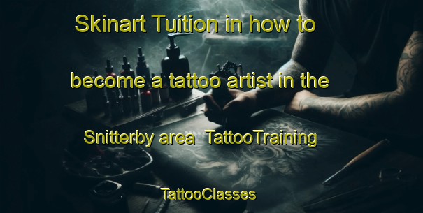 Skinart Tuition in how to become a tattoo artist in the Snitterby area | TattooTraining | TattooClasses | SkinartTraining-United Kingdom