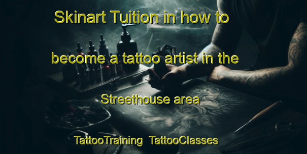 Skinart Tuition in how to become a tattoo artist in the Streethouse area | TattooTraining | TattooClasses | SkinartTraining-United Kingdom