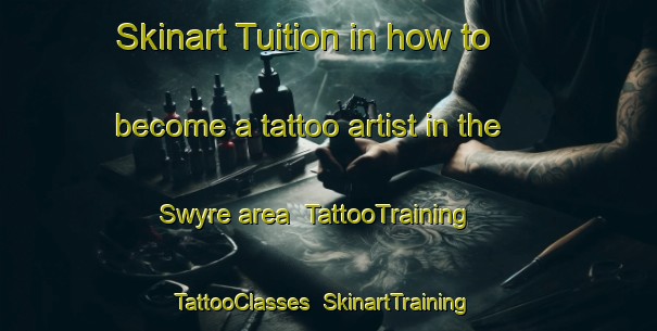 Skinart Tuition in how to become a tattoo artist in the Swyre area | TattooTraining | TattooClasses | SkinartTraining-United Kingdom