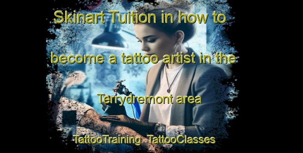 Skinart Tuition in how to become a tattoo artist in the Terrydremont area | TattooTraining | TattooClasses | SkinartTraining-United Kingdom
