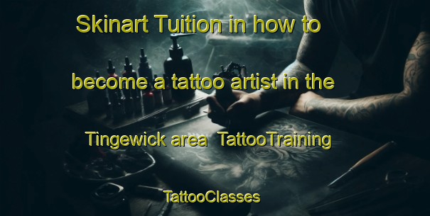 Skinart Tuition in how to become a tattoo artist in the Tingewick area | TattooTraining | TattooClasses | SkinartTraining-United Kingdom