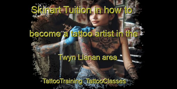 Skinart Tuition in how to become a tattoo artist in the Twyn Llanan area | TattooTraining | TattooClasses | SkinartTraining-United Kingdom