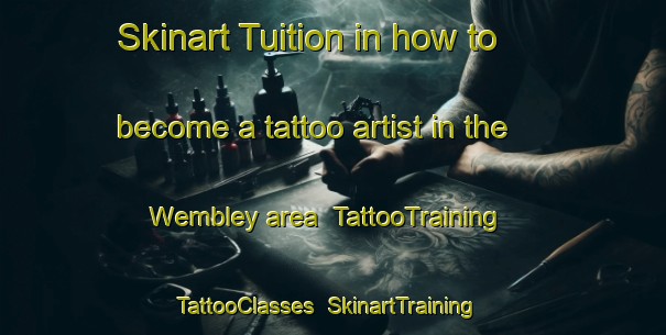 Skinart Tuition in how to become a tattoo artist in the Wembley area | TattooTraining | TattooClasses | SkinartTraining-United Kingdom
