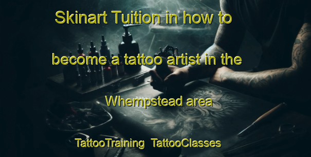 Skinart Tuition in how to become a tattoo artist in the Whempstead area | TattooTraining | TattooClasses | SkinartTraining-United Kingdom