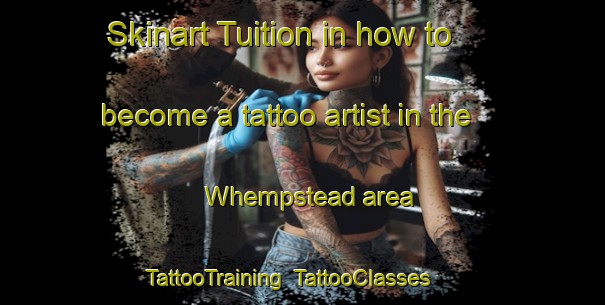 Skinart Tuition in how to become a tattoo artist in the Whempstead area | TattooTraining | TattooClasses | SkinartTraining-United Kingdom