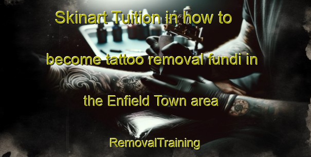 Skinart Tuition in how to become tattoo removal fundi in the Enfield Town area | RemovalTraining | RemovalClasses | SkinartTraining-United Kingdom