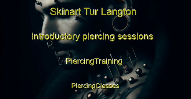 Skinart Tur Langton introductory piercing sessions | #PiercingTraining #PiercingClasses #SkinartTraining-United Kingdom