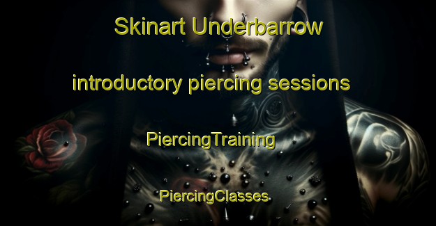 Skinart Underbarrow introductory piercing sessions | PiercingTraining | PiercingClasses | SkinartTraining-United Kingdom