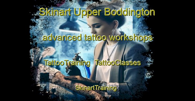 Skinart Upper Boddington advanced tattoo workshops | TattooTraining | TattooClasses | SkinartTraining-United Kingdom