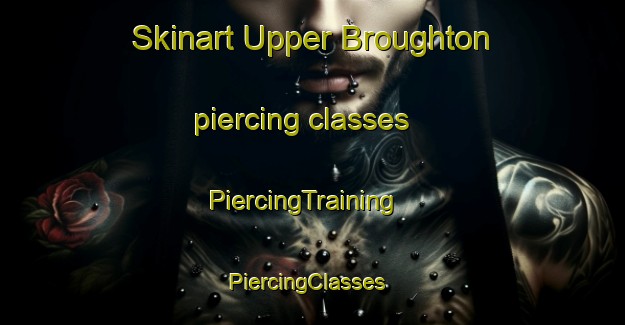 Skinart Upper Broughton piercing classes | PiercingTraining | PiercingClasses | SkinartTraining-United Kingdom