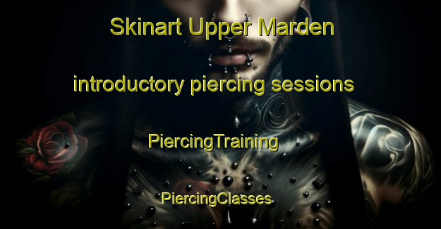 Skinart Upper Marden introductory piercing sessions | PiercingTraining | PiercingClasses | SkinartTraining-United Kingdom