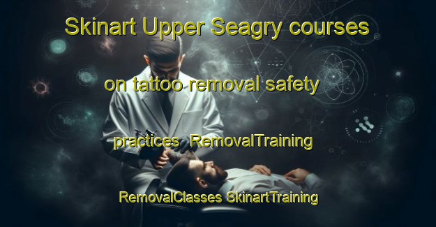 Skinart Upper Seagry courses on tattoo removal safety practices | #RemovalTraining #RemovalClasses #SkinartTraining-United Kingdom