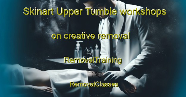Skinart Upper Tumble workshops on creative removal | RemovalTraining | RemovalClasses | SkinartTraining-United Kingdom