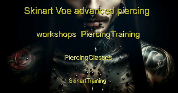 Skinart Voe advanced piercing workshops | #PiercingTraining #PiercingClasses #SkinartTraining-United Kingdom