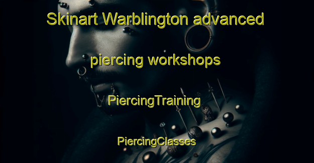 Skinart Warblington advanced piercing workshops | #PiercingTraining #PiercingClasses #SkinartTraining-United Kingdom