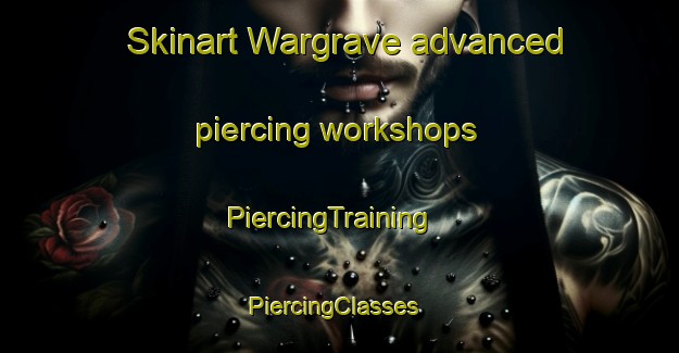 Skinart Wargrave advanced piercing workshops | PiercingTraining | PiercingClasses | SkinartTraining-United Kingdom