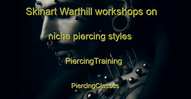 Skinart Warthill workshops on niche piercing styles | #PiercingTraining #PiercingClasses #SkinartTraining-United Kingdom