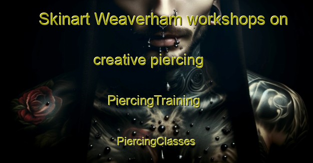 Skinart Weaverham workshops on creative piercing | #PiercingTraining #PiercingClasses #SkinartTraining-United Kingdom