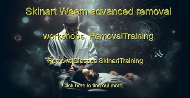 Skinart Weem advanced removal workshops | #RemovalTraining #RemovalClasses #SkinartTraining-United Kingdom