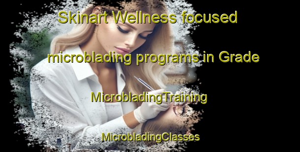 Skinart Wellness-focused microblading programs in Grade | #MicrobladingTraining #MicrobladingClasses #SkinartTraining-United Kingdom