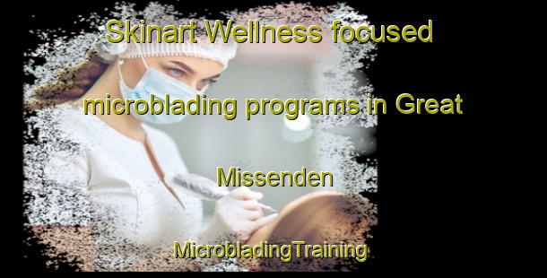 Skinart Wellness-focused microblading programs in Great Missenden | #MicrobladingTraining #MicrobladingClasses #SkinartTraining-United Kingdom