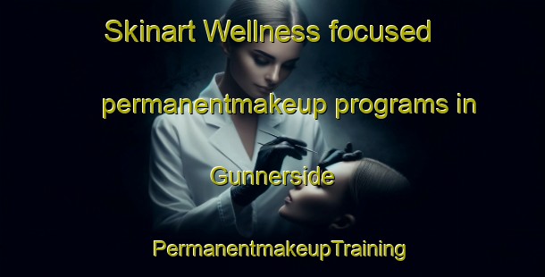 Skinart Wellness-focused permanentmakeup programs in Gunnerside | PermanentmakeupTraining | PermanentmakeupClasses | SkinartTraining-United Kingdom
