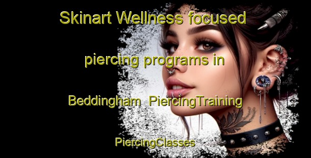 Skinart Wellness-focused piercing programs in Beddingham | #PiercingTraining #PiercingClasses #SkinartTraining-United Kingdom