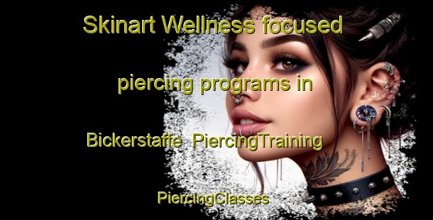 Skinart Wellness-focused piercing programs in Bickerstaffe | PiercingTraining | PiercingClasses | SkinartTraining-United Kingdom