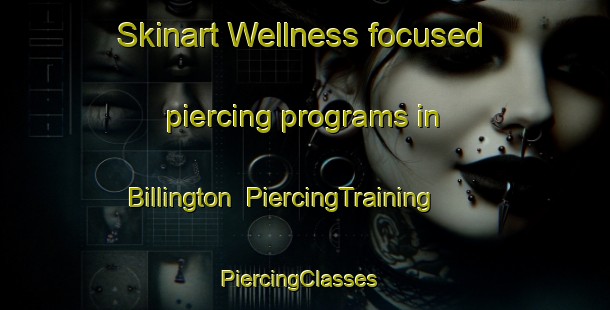 Skinart Wellness-focused piercing programs in Billington | PiercingTraining | PiercingClasses | SkinartTraining-United Kingdom