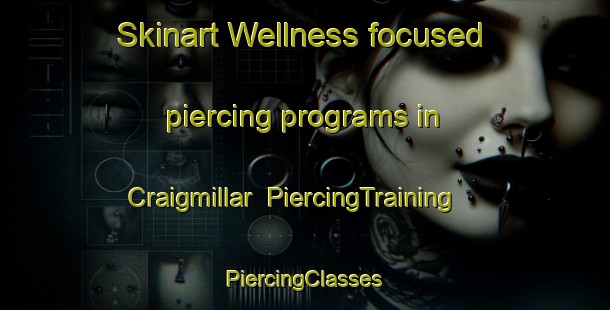 Skinart Wellness-focused piercing programs in Craigmillar | #PiercingTraining #PiercingClasses #SkinartTraining-United Kingdom