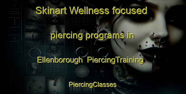 Skinart Wellness-focused piercing programs in Ellenborough | #PiercingTraining #PiercingClasses #SkinartTraining-United Kingdom