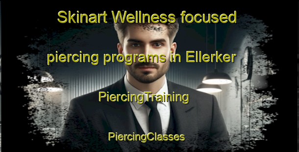 Skinart Wellness-focused piercing programs in Ellerker | PiercingTraining | PiercingClasses | SkinartTraining-United Kingdom