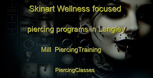 Skinart Wellness-focused piercing programs in Langley Mill | PiercingTraining | PiercingClasses | SkinartTraining-United Kingdom