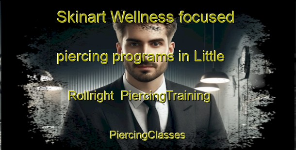 Skinart Wellness-focused piercing programs in Little Rollright | #PiercingTraining #PiercingClasses #SkinartTraining-United Kingdom