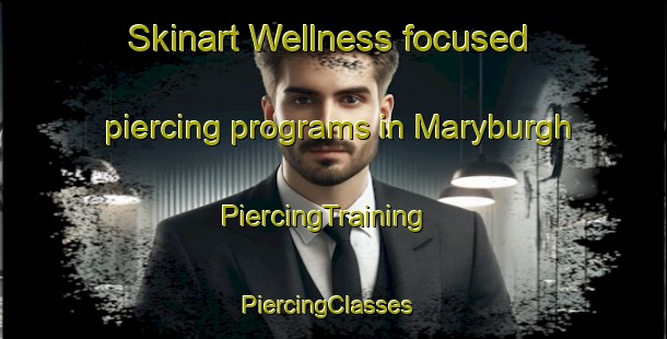 Skinart Wellness-focused piercing programs in Maryburgh | PiercingTraining | PiercingClasses | SkinartTraining-United Kingdom