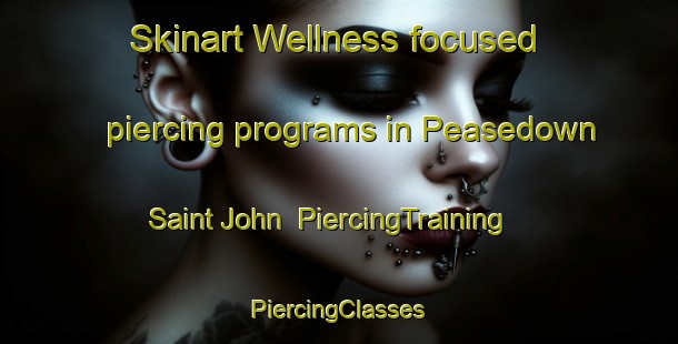 Skinart Wellness-focused piercing programs in Peasedown Saint John | #PiercingTraining #PiercingClasses #SkinartTraining-United Kingdom