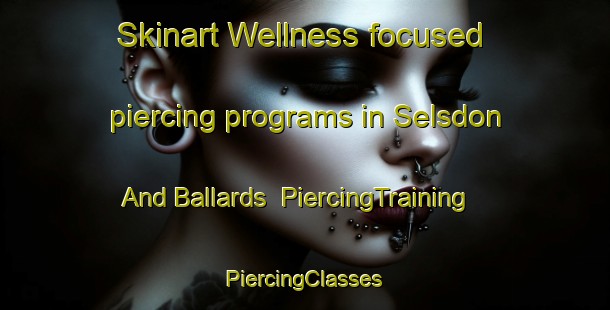 Skinart Wellness-focused piercing programs in Selsdon And Ballards | #PiercingTraining #PiercingClasses #SkinartTraining-United Kingdom