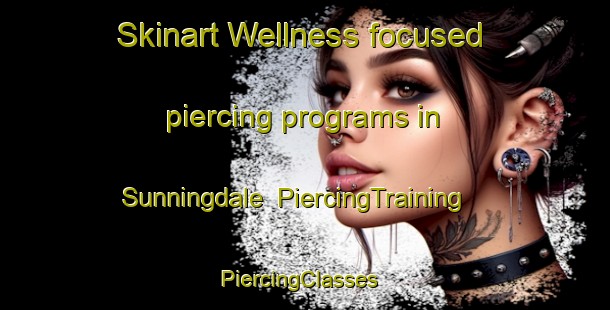 Skinart Wellness-focused piercing programs in Sunningdale | PiercingTraining | PiercingClasses | SkinartTraining-United Kingdom