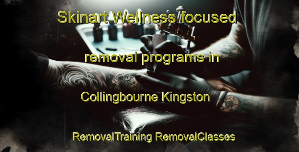 Skinart Wellness-focused removal programs in Collingbourne Kingston | #RemovalTraining #RemovalClasses #SkinartTraining-United Kingdom