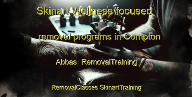 Skinart Wellness-focused removal programs in Compton Abbas | #RemovalTraining #RemovalClasses #SkinartTraining-United Kingdom