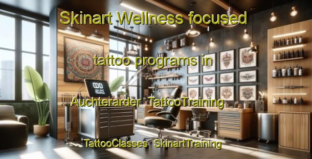 Skinart Wellness-focused tattoo programs in Auchterarder | TattooTraining | TattooClasses | SkinartTraining-United Kingdom