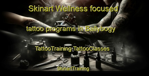 Skinart Wellness-focused tattoo programs in Ballybogy | #TattooTraining #TattooClasses #SkinartTraining-United Kingdom